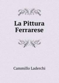 La Pittura Ferrarese.
