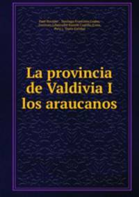 La provincia de Valdivia I los araucanos
