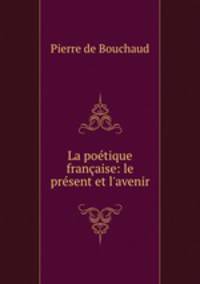 La poetique francaise: le present et l