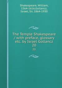 The Temple Shakespeare / with preface, glossary & etc. by Israel Gollancz. 20
