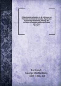 Collection de mmoires et de relations sur l`histoire ancienne du Canada, d`aprs des manuscrits rcemment obtenus des archives et bureaux publics en France. ser.1, no.2