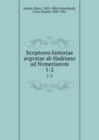 Scriptores historiae avgvstae ab Hadriano ad Nvmerianvm. 1-2