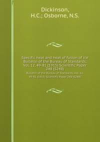 Specific heat and heat of fusion of ice. Bulletin of the Bureau of Standards, Vol. 12, 49-81 (1915) Scientific Paper 248 (S248)