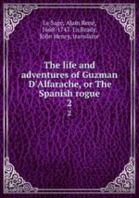 The life and adventures of Guzman D`Alfarache, or The Spanish rogue. 2