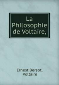 La Philosophie de Voltaire,