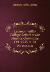 Lebanon Valley College Report to the Finance Committee. Oct. 1935, v. 24