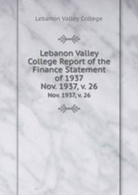 Lebanon Valley College Report of the Finance Statement of 1937. Nov. 1937, v. 26