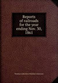 Reports of railroads for the year ending Nov. 30, 1861