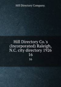 Hill Directory Co.`s (Incorporated) Raleigh, N.C. city directory 1926.. 16