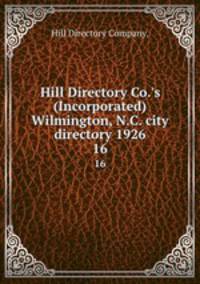Hill Directory Co.`s (Incorporated) Wilmington, N.C. city directory 1926. 16