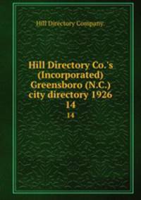 Hill Directory Co.`s (Incorporated) Greensboro (N.C.) city directory 1926. 14