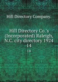 Hill Directory Co.`s (Incorporated) Raleigh, N.C. city directory 1924. 14