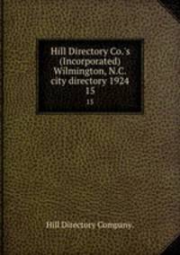 Hill Directory Co.`s (Incorporated) Wilmington, N.C. city directory 1924. 15