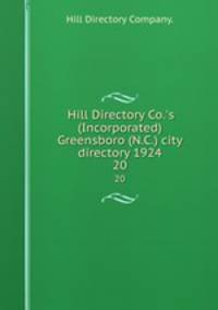 Hill Directory Co.`s (Incorporated) Greensboro (N.C.) city directory 1924. 20