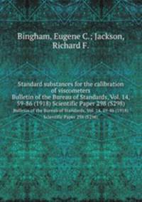 Standard substances for the calibration of viscometers. Bulletin of the Bureau of Standards, Vol. 14, 59-86 (1918) Scientific Paper 298 (S298)