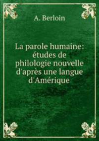 La parole humaine: etudes de philologie nouvelle d