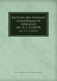 Archives des missions scientifiques et littraires. ser. 3, t. 5 (1879)