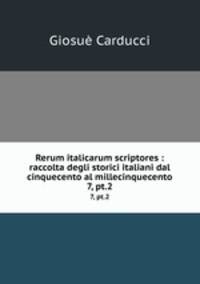 Rerum italicarum scriptores : raccolta degli storici italiani dal cinquecento al millecinquecento. 7, pt.2