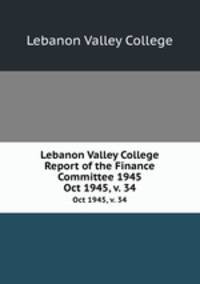Lebanon Valley College Report of the Finance Committee 1945. Oct 1945, v. 34