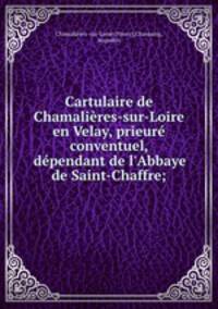 Cartulaire de Chamalieres-sur-Loire en Velay, prieure conventuel, dependant de l