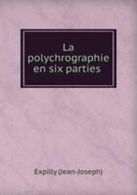 La polychrographie en six parties .