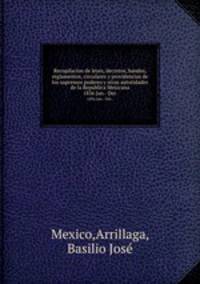 Recopilacion de leyes, decretos, bandos, reglamentos, circulares y providencias de los supremos poderes y otras autoridades de la Republica Mexicana. 1836 Jan.- Dec.