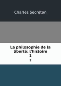 La philosophie de la libert: l`histoire.. 1