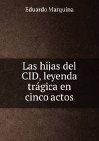Las hijas del CID, leyenda tragica en cinco actos