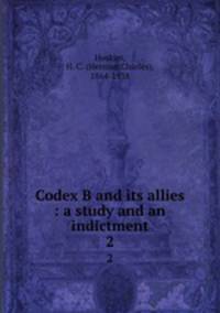 Codex B and its allies : a study and an indictment. 2