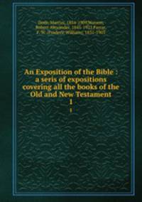 An Exposition of the Bible : a seris of expositions covering all the books of the Old and New Testament. 1