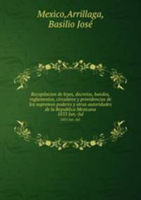 Recopilacion de leyes, decretos, bandos, reglamentos, circulares y providencias de los supremos poderes y otras autoridades de la Republica Mexicana. 1833 Jun.-Jul.