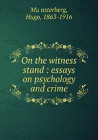 On the witness stand : essays on psychology and crime
