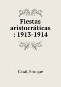 Fiestas aristocraticas : 1913-1914