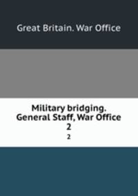 Military bridging. General Staff, War Office. 2