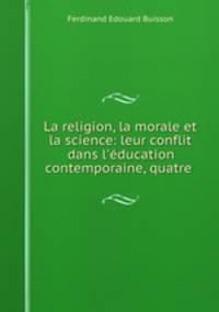 La religion, la morale et la science: leur conflit dans l