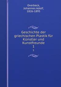 Geschichte der griechischen Plastik fr Knstler und Kunstfreunde. 1