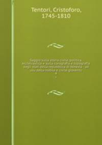 Saggio sulla storia civile, politica, ecclesiastica e sulla corografia e topografia degli stati della repubblica di Venezia : ad usu della nobile e civile giovent. 4