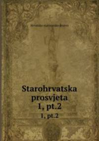 Starohrvatska prosvjeta. 1, pt.2