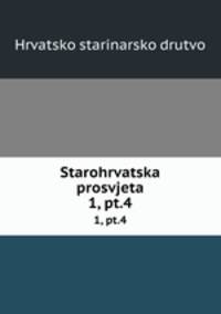 Starohrvatska prosvjeta. 1, pt.4