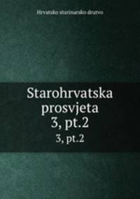 Starohrvatska prosvjeta. 3, pt.2