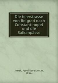 Die heerstrasse von Belgrad nach Constantinopel und die Balkanpasse
