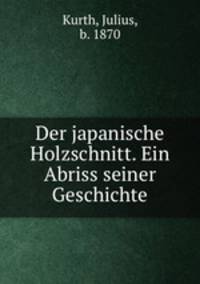 Der japanische Holzschnitt. Ein Abriss seiner Geschichte