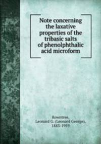 Note concerning the laxative properties of the tribasic salts of phenolphthalic acid microform