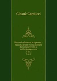 Rerum italicarum scriptores : raccolta degli storici italiani dal cinquecento al millecinquecento. 3, pt.2