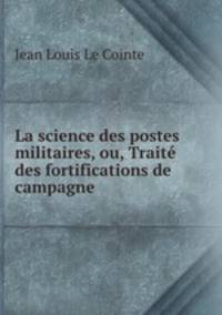 La science des postes militaires, ou, Traite des fortifications de campagne .
