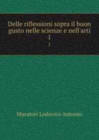 Delle riflessioni sopra il buon gusto nelle scienze e nell`arti. 1