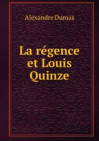 La regence et Louis Quinze