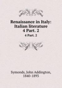 Renaissance in Italy: Italian literature. 4 Part. 2