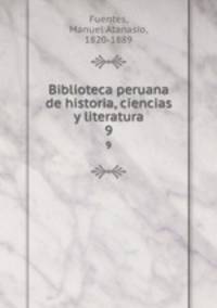 Biblioteca peruana de historia, ciencias y literatura. 9