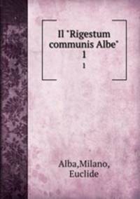 Il "Rigestum communis Albe". 1